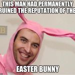 Zdeno Chara Ha Habs! | THIS MAN HAD PERMANENTLY RUINED THE REPUTATION OF THE; EASTER BUNNY | image tagged in zdeno chara ha habs | made w/ Imgflip meme maker