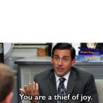 You are a thief of joy meme