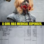 a girl has medical expenses (arya) | A GIRL HAS MEDICAL EXPENSES. | image tagged in a girl has medical expenses arya | made w/ Imgflip meme maker