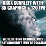 Neil deGrasse Tyson | XBOX SCARLETT WITH 8K GRAPHICS & 120 FPS; WE'RE HITTING GAMING LEVELS THAT SHOULDN'T EVEN BE POSSIBLE | image tagged in neil degrasse tyson | made w/ Imgflip meme maker