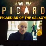 Picardian of the Galaxy | PICARDIAN OF THE GALAXY! | image tagged in picardian of the galaxy | made w/ Imgflip meme maker