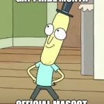 Mr Poopy Butthole | GAY PRIDE MONTH; OFFICIAL MASCOT. | image tagged in mr poopy butthole | made w/ Imgflip meme maker