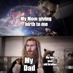 Impressed Thor | My Mom giving birth to me; My Dad; My two year old brother | image tagged in impressed thor | made w/ Imgflip meme maker