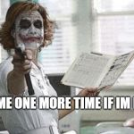 Nurse | ASK ME ONE MORE TIME IF IM BUSY | image tagged in nurse | made w/ Imgflip meme maker