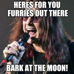 Ozzy singing | HERES FOR YOU FURRIES OUT THERE; BARK AT THE MOON! | image tagged in ozzy singing | made w/ Imgflip meme maker