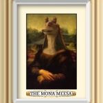 The Mona Meesa | THE MONA MEESA | image tagged in the mona meesa | made w/ Imgflip meme maker