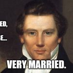 Joseph Smith Jr bigamist | IF I GET MARRIED, I WANT TO BE... VERY MARRIED. | image tagged in joseph smith jr bigamist | made w/ Imgflip meme maker