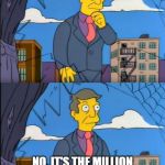 Principle skinner | COULD IT BE THAT THIS LAW IS A BAD IDEA; NO, IT'S THE MILLION PEOPLE MARCHING AGAINST IT WHO ARE WRONG... | image tagged in principle skinner | made w/ Imgflip meme maker