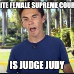David Hogg | MY FAVORITE FEMALE SUPREME COURT JUSTICE; IS JUDGE JUDY | image tagged in david hogg | made w/ Imgflip meme maker