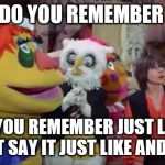 do you remember | DO YOU REMEMBER; IF YOU REMEMBER JUST LIKE DO NOT SAY IT JUST LIKE AND SHARE | image tagged in 60s kid show,tv show,meme,memes,funny,puff and stuff | made w/ Imgflip meme maker