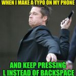 I miss having a phone with buttons | WHEN I MAKE A TYPO ON MY PHONE; AND KEEP PRESSING L INSTEAD OF BACKSPACE | image tagged in brad pitt throwing phone,fat fingers,typos,star wars prequels,new technology | made w/ Imgflip meme maker