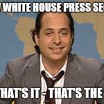 New White House Press Secretary | THE NEW WHITE HOUSE PRESS SECRETARY; YEAH, THAT'S IT - THAT'S THE TICKET | image tagged in liar,jon lovittz,snl,that's the ticket,sarah huckabee sanders | made w/ Imgflip meme maker