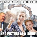 Mette, Kristian, Lars og Pia | TIP TO GAIN POPULARITY OR LOVE FROM THE PEOPLE:; TAKE A PICTURE AT A LANDFILL. | image tagged in mette kristian lars og pia | made w/ Imgflip meme maker