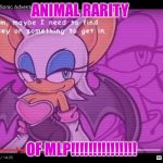 Animal rarity from mlp! | ANIMAL RARITY; OF MLP!!!!!!!!!!!!!!! | image tagged in animal rarity from mlp | made w/ Imgflip meme maker