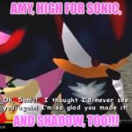 Bootiful Amy!!!!!!!!!!!!!!!!!!!!!!!!!!!!!!!!!!!!!!!!!!!!!!! | AMY, HIGH FOR SONIC, AND SHADOW, TOO!!! | image tagged in bootiful amy | made w/ Imgflip meme maker