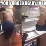 Florida Wendy's employee takes bath in sink | I'LL HAVE YOUR ORDER READY IN JUST A SEC | image tagged in florida wendys employee takes bath in sink,florida,wendys,bath,sink | made w/ Imgflip meme maker