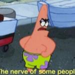 Patrick the nerve of some people meme