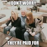 Their mother cashed the check | DON’T WORRY; THEY’RE PAID FOR | image tagged in harold | made w/ Imgflip meme maker