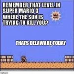 mario | THATS DELAWARE TODAY | image tagged in mario | made w/ Imgflip meme maker