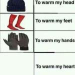 To warm my heart