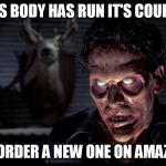 Used to be what e-bay was for. | THIS BODY HAS RUN IT'S COURSE, GO ORDER A NEW ONE ON AMAZON. | image tagged in evil dead possessed ash | made w/ Imgflip meme maker