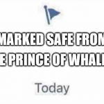 Marked Safe From | MARKED SAFE FROM THE PRINCE OF WHALES | image tagged in marked safe from | made w/ Imgflip meme maker