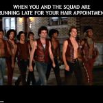 Warriors Squad Hair Appointment | image tagged in warriors squad hair appointment | made w/ Imgflip meme maker