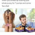 Shaved Pussy 7 Pumps and Taco Bell
