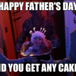 creepshow | HAPPY FATHER'S DAY; DID YOU GET ANY CAKE? | image tagged in creepshow | made w/ Imgflip meme maker