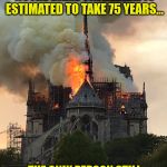 Notre Dame Fire Mixtape | THE RECONSTRUCTION OF NOTRE DAME CATHEDRAL IS ESTIMATED TO TAKE 75 YEARS... THE ONLY PERSON STILL ALIVE WILL BE KEITH RICHARDS.​ | image tagged in notre dame fire mixtape | made w/ Imgflip meme maker