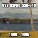 aspro | USS  ASPRO  SSN-648; 1969  -  1995 | image tagged in aspro | made w/ Imgflip meme maker