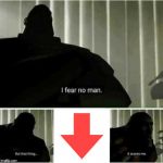I fear no man Meme Generator - Imgflip