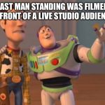 Buzz and Woody | LAST MAN STANDING WAS FILMED IN FRONT OF A LIVE STUDIO AUDIENCE | image tagged in buzz and woody | made w/ Imgflip meme maker
