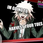 Nonstop Debate | IM GOING TO; HARVEST YOUR TOES | image tagged in nonstop debate | made w/ Imgflip meme maker