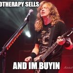 Kick its ass Dave | CHEMOTHERAPY SELLS; AND IM BUYIN | image tagged in memes,heavy metal,cancer,get well soon | made w/ Imgflip meme maker