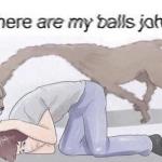 where are my balls john meme