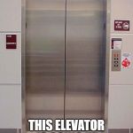 elevator lift 123 | KEEP SCROLLING... THIS ELEVATOR IS GOING UP | image tagged in elevator lift 123 | made w/ Imgflip meme maker