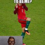 ronaldo and spider | THAT MEANT TO BE ME? | image tagged in ronaldo and spider | made w/ Imgflip meme maker