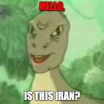 Yee dinosaur  | HELLO, IS THIS IRAN? | image tagged in yee dinosaur | made w/ Imgflip meme maker