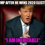 2020 election turnout | TRUMP AFTER HE WINS 2020 ELECTION; “I AM INEVITABLE“ | image tagged in donald trump,thanos,i am inevitable,election 2020 | made w/ Imgflip meme maker