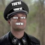 grammar nazi | YOU'RE; YOUR'RE; YOU'RE; YOU'RE; YOU'RE | image tagged in grammar nazi | made w/ Imgflip meme maker