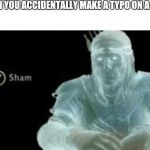 Y (Shame) | WHEN YOU ACCIDENTALLY MAKE A TYPO ON A MEME | image tagged in y shame | made w/ Imgflip meme maker