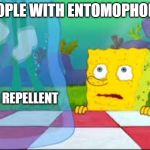 I dont need it | PEOPLE WITH ENTOMOPHOBIA; BUG REPELLENT | image tagged in i dont need it | made w/ Imgflip meme maker
