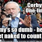Corbyn's One-liners | Lammy's so dumb - he has to get naked to count to 21 | image tagged in cultofcorbyn,labourisdead,gtto jc4pmnow jc4pm2019,funny,david lammy jokes,anti-semite and a racist | made w/ Imgflip meme maker