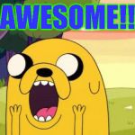 Adventure Time Jake | AWESOME!! | image tagged in adventure time jake | made w/ Imgflip meme maker