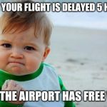 Currently stuck at JFK in New York, having a longer trip than expected | WHEN YOUR FLIGHT IS DELAYED 5 HOURS; BUT THE AIRPORT HAS FREE WIFI | image tagged in yes baby,memes,help me,jfk,new york,vacation | made w/ Imgflip meme maker
