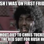 Pinky Next Friday | WISH I WAS ON FIRST FRIDAY. SHOUT OUT TO CHRIS TUCKER FOR THE RED SUIT FOR RUSH HOUR | image tagged in pinky next friday | made w/ Imgflip meme maker