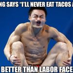 Doodie | NOTHING SAYS “I’LL NEVER EAT TACOS AGAIN”; BETTER THAN LABOR FACE | image tagged in doodie | made w/ Imgflip meme maker