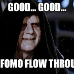 Emperor Palpatine | GOOD... GOOD... LET THE FOMO FLOW THROUGH YOU | image tagged in emperor palpatine | made w/ Imgflip meme maker