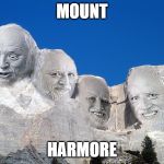 Mount Rushmore | MOUNT; HARMORE | image tagged in hide the pain harold,mount rushmore,mt rushmore,memes,funny,harold | made w/ Imgflip meme maker